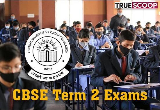 Central Board of Secondary Education, CBSE Term 2 exams, Cancel CBSE EXAMS, 10TH 12TH BOARD EXAMS, eDUCATION nEWS- True Scoop