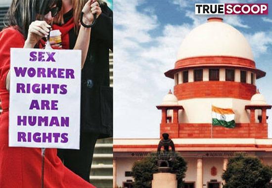 Supreme court judgement, Sex workers, Article 21, Law, Police- True Scoop